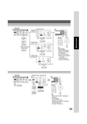 Page 3939
Making Copies
Bind position
or
or
or
When clearing the
2-Sided Copy:
Number
of Copies
From Platen:
When Last Original?
message is displayed.
Ex: 2 originals
Touch NO button.
Place next original on
the platen.
3Press Start Key.
4Touch YES button.
Number
of Copies
Original format
Copy format
oror
When Last Original? message is
displayed.
Ex: 2 originals
Touch NO button.
Place next original on the platen.
3Press Start Key.
4Touch YES button.
345
345
6
6
or
4
or
4 