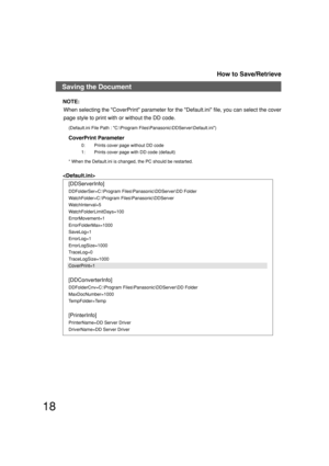 Page 1818
NOTE:
When selecting the CoverPrint parameter for the Default.ini file, you can select the cover
page style to print with or without the DD code.
(Default.ini File Path : C:\Program Files\Panasonic\DDServer\Default.ini)
CoverPrint Parameter
0: Prints cover page without DD code
1: Prints cover page with DD code (default)
* When the Default.ini is changed, the PC should be restarted.

[DDServerInfo]
DDFolderSer=C:\Program Files\Panasonic\DDServer\DD Folder
WatchFolder=C:\Program...