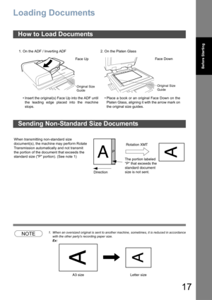 Page 1717
Before Starting
Before Starting
Loading Documents
NOTE1. When an oversized original is sent to another machine, sometimes, it is reduced in accordance
with the other partys recording paper size.
Ex:
How to Load Documents
1. On the ADF / Inverting ADF 2. On the Platen Glass
• Insert the original(s) Face Up into the ADF until
the leading edge placed into the machine
stops.• Place a book or an original Face Down on the
Platen Glass, aligning it with the arrow mark on
the original size guides.
Sending...