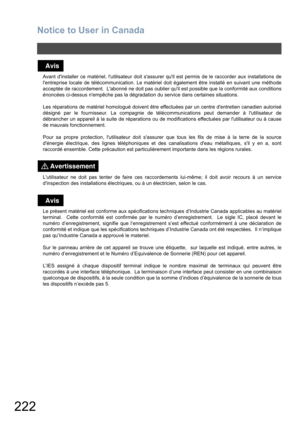 Page 222Notice to User in Canada
222
Avant dinstaller ce matériel, lutilisateur doit sassurer quil est permis de le raccorder aux installations de
lentreprise locale de télécommunication. Le matériel doit également être installé en suivant une méthode
acceptée de raccordement.  Labonné ne doit pas oublier quil est possible que la conformité aux conditions
énoncées ci-dessus nempêche pas la dégradation du service dans certaines situations.
Les réparations de matériel homologué doivent être effectuées par un...