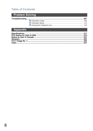 Page 8Table of Contents
8
Troubleshooting ............................................................................................................. 207
Information Codes.......................................................................................... 209
Verification Stamp .......................................................................................... 212
Checking the Telephone Line ........................................................................ 215
Specifications...