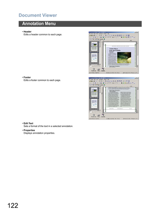 Page 122Document Viewer
122
Annotation Menu
•Header
Edits a header common to each page.
•Footer
Edits a footer common to each page.
•Edit Text
Sets a format of the text in a selected annotation.
•Properties
Displays annotation properties. 