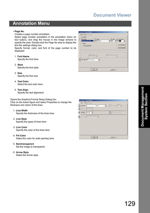 Page 129Document Viewer
129
Annotation Menu
Document Management 
System Section
•Page No.
Creates a page number annotation.
Select page number annotation in the annotation menu (or
tool button), and drag the mouse in the image window to
specify the area. Double-click the Page No area to display the
text the settings dialog box.
Specify format, color, and font of the page number to be
displayed.
1.Font Name
Specify the font here.
2.Style
Specify the font style.
3.Size
Specify the font size.
4.Text Color
Select...