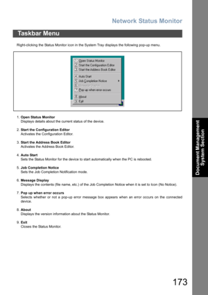 Page 173Network Status Monitor
173
Document Management 
System Section
Right-clicking the Status Monitor icon in the System Tray displays the following pop-up menu.
1.Open Status Monitor
Displays details about the current status of the device.
2.Start the Configuration Editor
Activates the Configuration Editor.
3.Start the Address Book Editor
Activates the Address Book Editor.
4.Auto Start
Sets the Status Monitor for the device to start automatically when the PC is rebooted.
5.Job Completion Notice
Sets the Job...