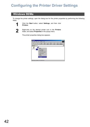 Page 4242
Configuring the Printer Driver Settings
To change the printer settings, open the dialog box for the printer properties by performing the following
steps.
Windows 98/Me
1
Click the Start button, select Settings, and then click
Printers.
2
Right-click on the desired printer icon in the Printers
folder, and select Properties in the popup menu.
The printer properties dialog box appears. 