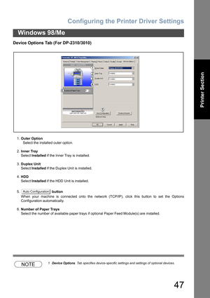 Page 47Configuring the Printer Driver Settings
47
Windows 98/Me
Printer Section
Device Options Tab (For DP-2310/3010)
1.Outer Option
  Select the installed outer option.
2.Inner Tray
Select Installed if the Inner Tray is installed.
3.Duplex Unit
Select Installed if the Duplex Unit is installed.
4.HDD
Select Installed if the HDD Unit is installed.
5. button
When your machine is connected onto the network (TCP/IP), click this button to set the Options
Configuration automatically.
6.Number of Paper Trays
Select...