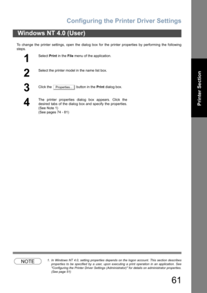 Page 61Configuring the Printer Driver Settings
61
Printer Section
To change the printer settings, open the dialog box for the printer properties by performing the following
steps.
NOTE1. In Windows NT 4.0, setting properties depends on the logon account. This section describes
properties to be specified by a user, upon executing a print operation in an application. See
Configuring the Printer Driver Settings (Administrator) for details on administrator properties.
(See page 51)
Windows NT 4.0 (User)
1
Select...