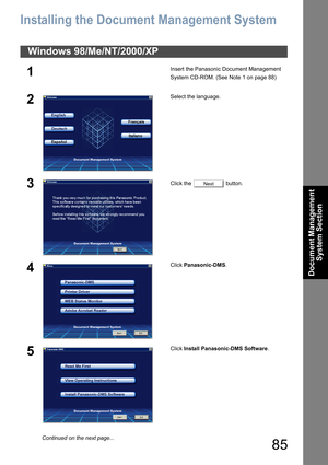 Page 8585
Document Management 
System Section
Document Management System Section
Installing the Document Management System
Windows 98/Me/NT/2000/XP
1Insert the Panasonic Document Management 
System CD-ROM. (See Note 1 on page 88)
2Select the language.
3Click the   button.
4Click Panasonic-DMS.
5Click Install Panasonic-DMS Software.
Next
Continued on the next page... 