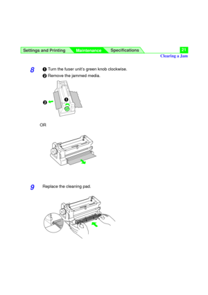 Page 21Settings and Printing
MaintenanceSpecifications21
8#Turn the fuser unit’s green knob clockwise.
$Remove the jammed media.
OR
9Replace the cleaning pad.
$#
Clearing a Jam 