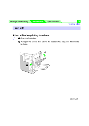 Page 24Settings and Printing
MaintenanceSpecifications24
nJam at D when printing face down :
1#Open the front door.
$Pull open the access door (above the plastic output tray); see if the media
is visible.
Jam at D
#$Clearing a Jam
(Continued) 