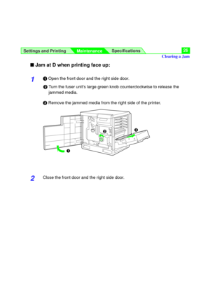 Page 26Settings and Printing
MaintenanceSpecifications26
nJam at D when printing face up:
1#Open the front door and the right side door.
$Turn the fuser unit’s large green knob counterclockwise to release the
jammed media.
%Remove the jammed media from the right side of the printer.
2Close the front door and the right side door.
#
$%
Clearing a Jam 