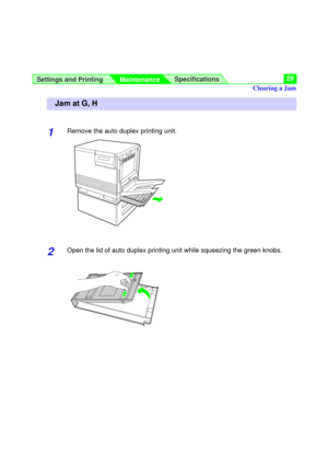 Page 29Settings and Printing
MaintenanceSpecifications29
1Remove the auto duplex printing unit.
2Open the lid of auto duplex printing unit while squeezing the green knobs.
Jam at G, H
Clearing a Jam 