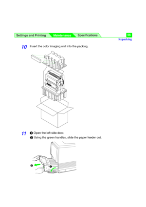 Page 56Settings and Printing
MaintenanceSpecifications56
10Insert the color imaging unit into the packing.
11#Open the left side door.
$Using the green handles, slide the paper feeder out.
# $
Repacking 