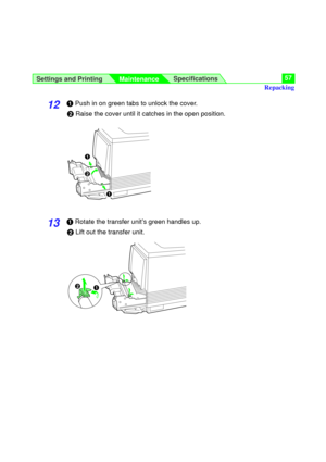 Page 57Settings and Printing
MaintenanceSpecifications57
12#Push in on green tabs to unlock the cover.
$Raise the cover until it catches in the open position.
13#Rotate the transfer unit’s green handles up.
$Lift out the transfer unit.
#
$
#
# $
Repacking 