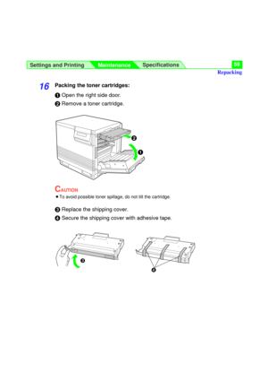 Page 59Settings and Printing
MaintenanceSpecifications59
16Packing the toner cartridges:
#Open the right side door.
$Remove a toner cartridge.
CAUTION
BTo avoid possible toner spillage, do not tilt the cartridge.
%Replace the shipping cover.
&Secure the shipping cover with adhesive tape.
#
$
%
&
Repacking 