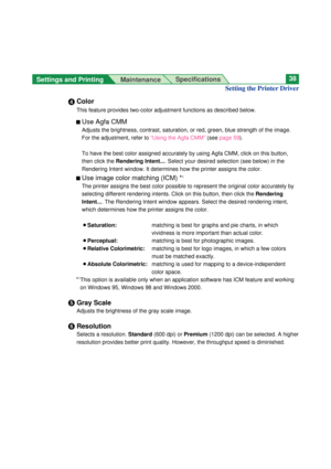 Page 38Settings and Printing 
MaintenanceSpecifications38
&Color
This feature provides two-color adjustment functions as described below.
n
Use Agfa CMM
Adjusts the brightness, contrast, saturation, or red, green, blue strength of the image.
For the adjustment, refer to “Using the Agfa CMM” (seepage 59).
To have the best color assigned accurately by using Agfa CMM, click on this button,
then click the Rendering Intent.... Select your desired selection (see below) in the
Rendering Intent window. It determines...