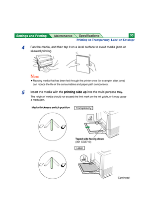 Page 53Settings and Printing 
MaintenanceSpecifications53
4Fan the media, and then tap it on a level surface to avoid media jams or
skewed printing.
NOTE
BReusing media that has been fed through the printer once (for example, after jams)
can reduce the life of the consumables and paper path components.
5Insert the media with the printing side upinto the multi-purpose tray.
The height of media should not exceed the limit mark on the left guide, or it may cause
a media jam.
Printing on Transparency, Label or...