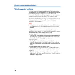 Page 14 
14 Printing from Windows Computers  Windows print options  The printer drivers that come with your printer have been customized to 
provide additional print options specific to your KX-P8420 printer. Although 
the PostScript printer driver interfaces vary between Windows 95, 
Windows NT 4.0, and Windows 3.1 operating systems, the printing features 
available from each driver, on each platform, are virtually the same. 
The following table describes print options and settings available using the...