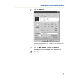 Page 7 
7 Printing from Windows Computers  3  Click the 
  Paper
   tab.  Specify paper size, paper source, number of copies, and other print 
options from this tab. 
4 
Click the  
More Options 
 button in the  
Paper 
 tab. 
Specify whether or not to print a page border for your print job.  
5 
Click  
OK 
. 