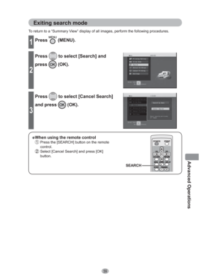 Page 5959
Advanced Operations
Exiting search mode
To return to a “Summary View” display of all images, perform the following procedures.
1Press (MENU).
2
Press to select [Search] and 
press
 (OK).
3
Press to select [Cancel Search] 
and press 
 (OK).
” When using the remote control
 Press the [SEARCH] button on the remote 
control.
 Select [Cancel Search] and press [OK] 
button.
SEARCH 