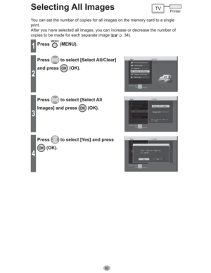 Page 6060
Selecting All Images
You can set the number of copies for all images on the memory card to a single 
print.
After you have selected all images, you can increase or decrease the number of 
copies to be made for each separate image (
 p. 34).
1Press (MENU).
2
Press to select [Select All/Clear] 
and press 
 (OK).
3
Press to select [Select All 
Images] and press 
 (OK).
4
Press to select [Yes] and press 
 (OK).
Printer 