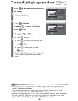 Page 6868
3
Press (OK) when finished editing 
the image.
•  A preview is displayed. 
4
Press (PRINT).
Or press 
 to select [Print] and 
press
 (OK).
” To stop print job midway
 Press  (MENU).
 Press  to select [Cancel Printing] and 
press
 (OK).
 Press  to select [Yes] and press 
 (OK).
•  The printing for the paper currently being printed 
will be completed and subsequent printing is 
halted.
Note
•  You cannot save the enlarged/reduced or rotated images. When the image printing has 
finished, changes will be...