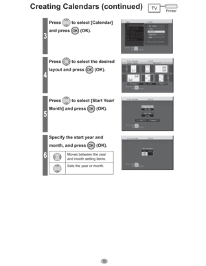 Page 7070
3
Press to select [Calendar] 
and press 
 (OK).
4
Press to select the desired 
layout and press 
 (OK).
5
Press to select [Start Year/
Month] and press 
 (OK).
6
Specify the start year and 
month, and press 
 (OK).
Moves between the year 
and month setting items.
Sets the year or month. 
Creating Calendars (continued)Printer 
