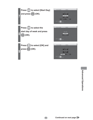 Page 7171
Advanced Operations
7
Press to select [Start Day] 
and press 
 (OK).
8
Press to select the 
start day of week and press 
 (OK).
9
Press to select [OK] and 
press
 (OK).
Continued on next page 