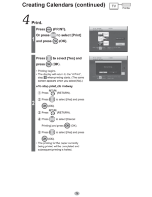 Page 7474
 Print.
1
Press (PRINT).
Or press 
 to select [Print] 
and press 
 (OK).
2
Press to select [Yes] and 
press
 (OK).
• Printing begins.
•  The display will return to the “4 Print”, 
step
 1  when printing starts. (The same 
screen appears when you select [No].)
” To stop print job midway
 Press  (RETURN).
 Press  to select [Yes] and press 
 (OK).
 Press  (RETURN).
 Press  to select [Cancel 
Printing] and press 
 (OK).
 Press  to select [Yes] and press 
 (OK).
•  The printing for the paper currently...