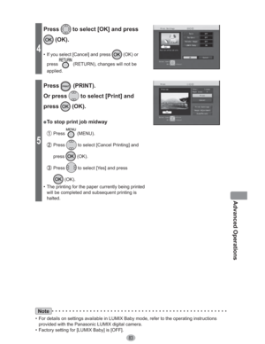 Page 8383
Advanced Operations
4
Press to select [OK] and press 
 (OK).
•  If you select [Cancel] and press  (OK) or 
press
 (RETURN), changes will not be 
applied.
5
Press (PRINT).
Or press 
 to select [Print] and 
press
 (OK).
” To stop print job midway
 Press  (MENU).
 Press  to select [Cancel Printing] and 
press
 (OK).
 Press  to select [Yes] and press 
 (OK).
•  The printing for the paper currently being printed 
will be completed and subsequent printing is 
halted.
Note
•  For details on settings...
