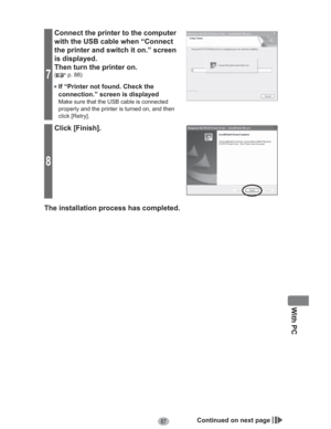 Page 8787
With PC
7
Connect the printer to the computer 
with the USB cable when “Connect 
the printer and switch it on.” screen 
is displayed.
Then turn the printer on.
( p. 88)
• If “Printer not found. Check the 
connection.” screen is displayed
Make sure that the USB cable is connected 
properly and the printer is turned on, and then 
click [Retry].
8
Click [Finish].
The installation process has completed.
Continued on next page 