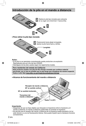 Page 22 SPA
Introducción de la pila en el mando a distancia
Deslice la pila tipo moneda para colocarla 
en su lugar con el terminal + hacia arriba.
1
2
3
• Para retirar la pila tipo moneda
Lengüeta
Aviso:•  Si la pila no se reemplaza correctamente puede producirse una explosión.
Reemplácela sólo por otra del tipo CR2025.
•  Deshágase de las pilas usadas según los reglamentos locales.
Para residentes del estado de CaliforniaEste producto emplea una pila de litio CR tipo moneda que contiene material 
perclorato,...