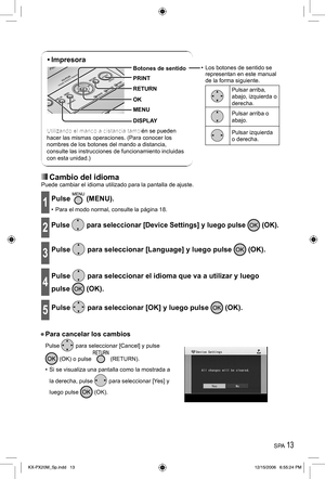 Page 13SPA 13
 Cambio del idiomaPuede cambiar el idioma utilizado para la pantalla de ajuste.
1Pulse  (MENU).
•  Para el modo normal, consulte la página 18.
2Pulse  para seleccionar [Device Settings] y luego pulse  (OK).
3Pulse  para seleccionar [Language] y luego pulse  (OK).
4
Pulse  para seleccionar el idioma que va a utilizar y luego 
pulse 
 (OK).
5Pulse  para seleccionar [OK] y luego pulse  (OK).
• Para cancelar los cambios
Pulse  para seleccionar [Cancel] y pulse 
 (OK) o pulse  (RETURN).
•  Si se...