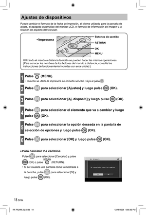 Page 1818 SPA
Ajustes de dispositivos
Puede cambiar el formato de la fecha de impresión, el idioma utilizado para la pantalla de 
ajuste, el apagado automático del monitor LCD, el formato de información de imagen y la 
relación de aspecto del televisor.
Utilizando el mando a distancia también se pueden hacer las mismas operaciones.
(Para conocer los nombres de los botones del mando a distancia, consulte las 
instrucciones de funcionamiento incluidas con esta unidad.)
• Impresora
MENU Botones de sentido
RETURN...