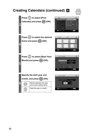 Page 6868
Creating Calendars (continued) 
Printer
3
Press  to select [Print 
Calendar] and press 
 (OK).
4
Press  to select the desired 
frame and press 
 (OK).
5
Press  to select [Start Year/
Month] and press 
 (OK).
6
Specify the start year and 
month, and press 
 (OK).
Moves between the year 
and month setting items.
Sets the year or month. 
,919.JOEC,919.JOEC 