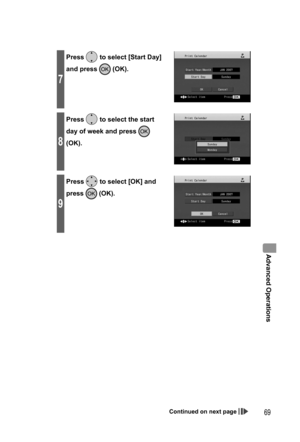 Page 69Advanced Operations
69
7
Press  to select [Start Day] 
and press 
 (OK).
8
Press  to select the start 
day of week and press 
 
(OK).
9
Press  to select [OK] and 
press 
 (OK).
Continued on next page
,919.JOEC,919.JOEC 