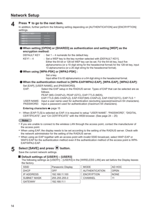 Page 1414
Network Setup
Press  to go to the next item.4 In addition, further perform the following setting depending on [AUTHENTICATION] and [ENCRYPTION]
settings
.
********
********
********KEY 2
KEY 3
KEY 4KEY 1
1DEFAULT KEY
********
When setting [OPEN] or [SHARED] as authentication and setting [WEP] as the 
encryption method:
DEFAULT KEY:Set 1 – 4 numerals for the default key.
KEY1 – 4:Set a WEP key to the key number selected with [DEFAULT KEY].
Either the 64-bit or 128-bit WEP key can be set. For the...