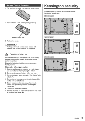 Page 1717
Remote Control Batteries
1.   Pull and hold the hook, then open the battery cover.
2.   Insert batteries - note correct polarity (+ and -).
AAA/R03/UM4 type
3. Replace the cover.
Helpful Hint
●	 For frequent remote control users, replace old 
batteries with Alkaline batteries for longer life.
Precaution on battery use
Incorrect installation of the batteries can cause battery 
leakage and corrosion that will damage the remote 
control transmitter.
Disposal of batteries should be in an environment-...