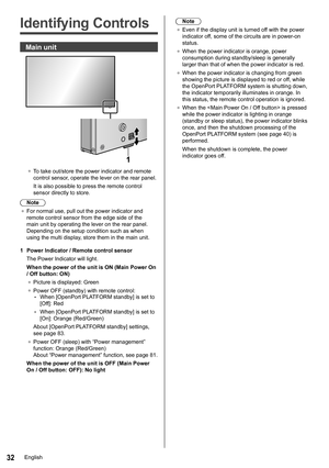 Page 3232
Note
●	 Even if the display unit is turned off with the power 
indicator off, some of the circuits are in power-on 
status.
●	 When the power indicator is orange, power 
consumption during standby/sleep is generally 
larger than that of when the power indicator is red.
●	 When the power indicator is changing from green 
showing the picture is displayed to red or off, while 
the OpenPort PLATFORM system is shutting down, 
the indicator temporarily illuminates in orange. In 
this status, the remote...