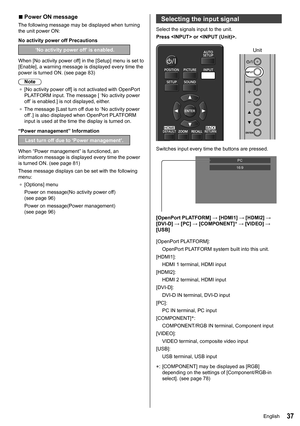 Page 3737
 
■Power ON message
The following message may be displayed when turning 
the unit power ON:
No activity power off Precautions
 ‘No activity power off’ is enabled.
When [No activity power off] in the [Setup] menu is set to 
[Enable ], a warning message is displayed every time the 
power is turned ON. (see page  83)
Note
●	 [No activity power off] is not activated with OpenPort 
PLATFORM input. The message [ ‘No activity power 
off’ is enabled. ] is not displayed, either.
●	 The message [Last turn off...