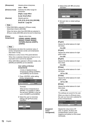 Page 7272
[Sharpness]Adjusts picture sharpness.
Less ↔ More
[Enhance level] Switches the effect range for 
sharpness.
[High]: Large effect
[Low]: Small effect
[Gamma] Adjusts gamma.
[2.0], [2.2], [2.4], [2.6], [DICOM]:
Small tilt - Large tilt
Note
●	 When [DICOM] is selected in [Picture mode ], 
[Gamma] is fixed to [ DICOM].
When the items other than [DICOM] are selected in 
[Picture mode ], [DICOM] cannot be set for [Gamma].
[Colour 
temperature ]Adjusts colour tone.
[3200K], [4000K], [5000K], 
[6500K],...