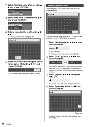 Page 7676
2Select [Memory name change] with  
 and press .
Memory editMemory delete
Memory name change
3Select the profile to rename with   
and press .
1. [    ]
2. [    ]
3. [    ] MEMORY1
MEMORY2
MEMORY3
Memory name change
4Enter a name for the profile with   
 .
●	
Entering profile names  (see page 76)
0
1
23456789
a b cd e fg h ij
k lm n
op q rs t
u vw xyz
–_
.
MEMORY1
█
a/A/@
Ok
Cancel
All delete
Delete
5When you finished entering the profile 
name, select [Ok] with 
    and 
press .
a/A/@Ok
Cancel
All...