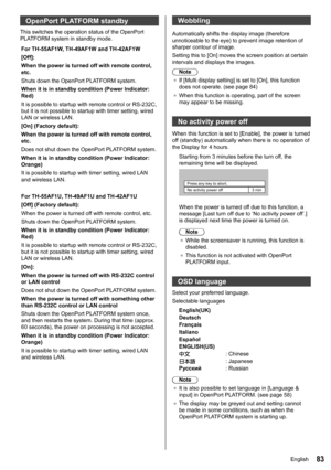 Page 8383
OpenPort PLATFORM standby
This switches the operation status of the OpenPort 
PLATFORM system in standby mode.
For TH-55AF1W, TH-49AF1W and TH-42AF1W
[Off]:
When the power is turned off with remote control, 
etc.
Shuts down the OpenPort PLATFORM system.
When it is in standby condition (Power Indicator: 
Red)
It is possible to startup with remote control or RS-232C, 
but it is not possible to startup with timer setting, wired 
LAN or wireless LAN.
[On] (Factory default):
When the power is turned off...