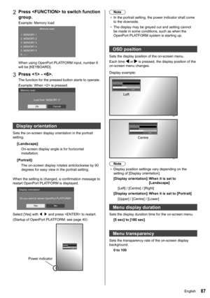 Page 8787
2Press  to switch function 
group.
Example: Memory load
1. 
2. 
3. 
4. 
5. 
6. MEMORY 1
MEMORY 2
MEMORY 3
MEMORY 4
MEMORY 5
----
Memory load
When using 
OpenPort PLATFORM input, number 6 
will be [KEYBOARD].
3Press  - .
The function for the pressed button starts to operate.
Example: When  is pressed.
Memory load
Load from “MEMORY 2”Ok Cancel
Display orientation
Sets the on-screen display orientation in the portrait 
setting.
[Landscape]:On-screen display angle is for horizontal 
installation....