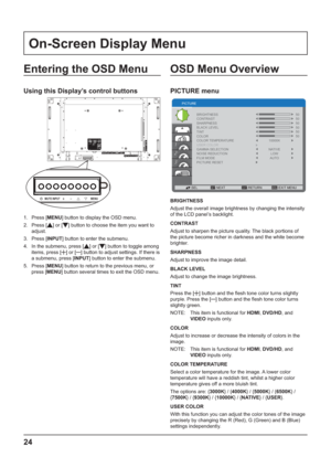 Page 2424
On-Screen Display Menu
OSD Menu Overview
PICTURE menu
1
2
3
SETEXITMENU:SEL :NEXTBRIGHTNESS
CONTRAST
SHARPNESS
BLACK LEVEL
TINT
COLOR
COLOR TEMPERATURE
USER COLOR
GAMMA SELECTION NATIVE
LOW
AUTO 10000K
NOISE REDUCTION 
FILM MODE
PICTURE RESET PICTURE
:RETURN :EXIT MENU50 50
50
50
50
50
BRIGHTNESS
9A
		#	


#

	
	

	
(	]4
6
#	
CONTRAST
9A
		

		)	#	

(
		#




...