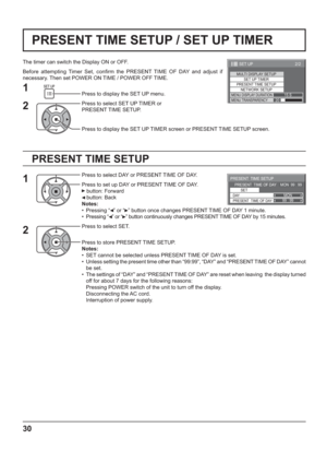 Page 3099 : 99MON
PRESENT  TIME SETUP
PRESENT  TIME OF DAY    MON  99 : 99
SET
PRESENT  TIME OF DAY DAY
2/2SET UP
MULTI DISPLAY SETUP
SET UP TIMER
PRESENT TIME SETUPNETWORK SETUPMENU DISPLAY DURATION15 SMENU TRANSPARENCY20
30
PRESENT TIME SETUP / SET UP TIMER
PRESENT TIME SETUP
The timer can switch the Display ON or OFF.
Before attempting Timer Set, con rm the PRESENT TIME OF DAY and adjust if 
necessary. Then set POWER ON TIME / POWER OFF TIME.
Press to display the SET UP menu.
Press to select SET UP TIMER or...