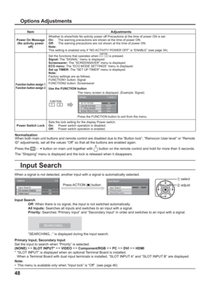 Page 4848
Normalization
When both main unit buttons and remote control are disabled due to the “Button lock”, “Remocon User level” or “Remote 
ID” adjustments, set all the values “Off” so that all the buttons are enabled again.
Press the 
-/ button on main unit together with  button on the remote control and hold for more than 5 seconds. 
The “Shipping” menu is displayed and the lock is released when it disappears.
Options Adjustments
Item Adjustments
Power On Message 
(No activity power 
off)Whether to...