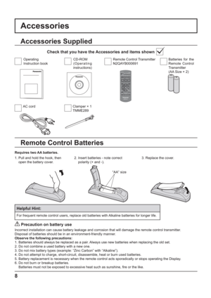 Page 88
+
-+
-
Accessories
Requires two AA batteries.
2.  Insert batteries - note correct 
polarity (+ and -).
   Precaution on battery use
Incorrect installation can cause battery leakage and corrosion that will damage the remote control transmitter.
Disposal of batteries should be in an environment-friendly manner.
Observe the following precautions:
1. Batteries should always be replaced as a pair. Always use new batteries when replacing the old set.
2. Do not combine a used battery with a new one.
3. Do not...