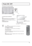 Page 17Power switch
17
Power IndicatorRemote Control Sensor
Power ON / OFF
Connecting the AC cord plug to the Display.
Connecting the plug to the Wall Outlet.
Note: 
When disconnecting the AC cord, be absolutely sure to 
disconnect the AC cord plug at the socket outlet  rst.
Press the Power switch on the Display to turn the set on: 
Power-On.
Power Indicator: Green
Press the  button on the remote control to turn the Display off.
Power Indicator: Red (standby) 
Press the  button on the remote control to turn...