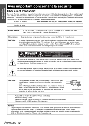 Page 42Imformation 
Importante
FRANÇAIS - 42
Avis important concernant la sécurité
Cher client Panasonic:
Ce mode demploi vous donne toutes les informations concernant lutilisation de ce projecteur. Nous espérons quil 
vous aidera à utiliser au mieux votre nouvel produit, et que vous serez satisfait de votre Projecteur à puce DLP™  
Panasonic. Le numéro de série se trouve au bas de lappareil. Le noter dans lespace prévu cidessous et conserver 
ce manuel pour le cas où des réparations seraient nécessaires à...